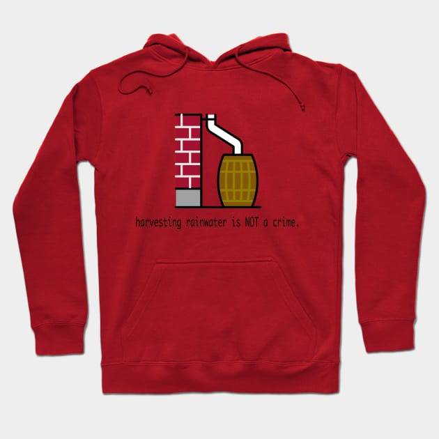 Harvesting Rainwater Is NOT a Crime Hoodie by Granite State Spice Blends